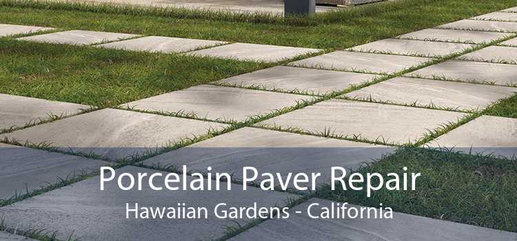 Porcelain Paver Repair Hawaiian Gardens - California