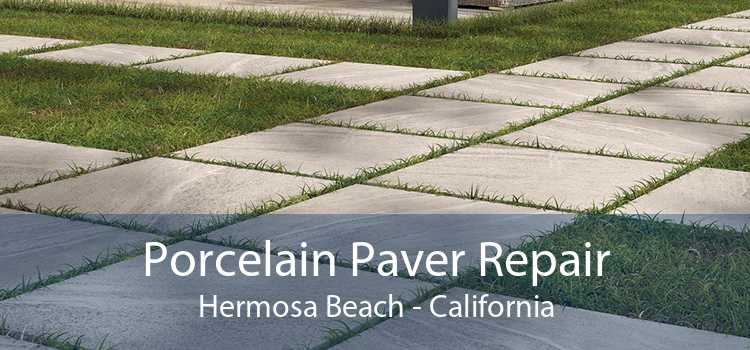 Porcelain Paver Repair Hermosa Beach - California