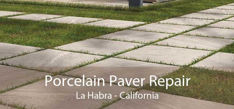 Porcelain Paver Repair La Habra - California