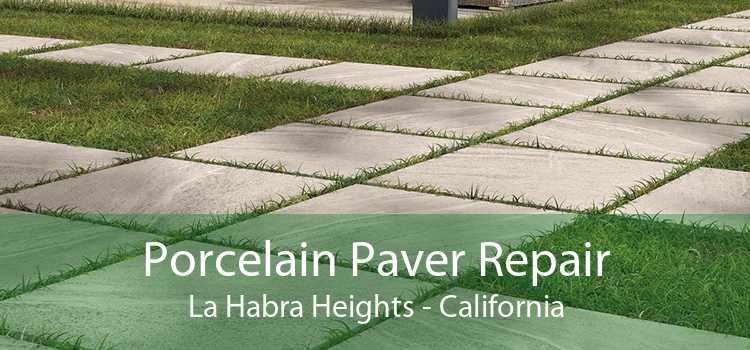 Porcelain Paver Repair La Habra Heights - California