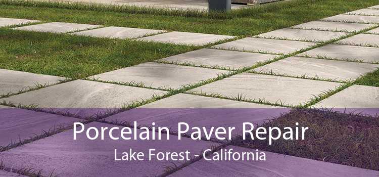 Porcelain Paver Repair Lake Forest - California