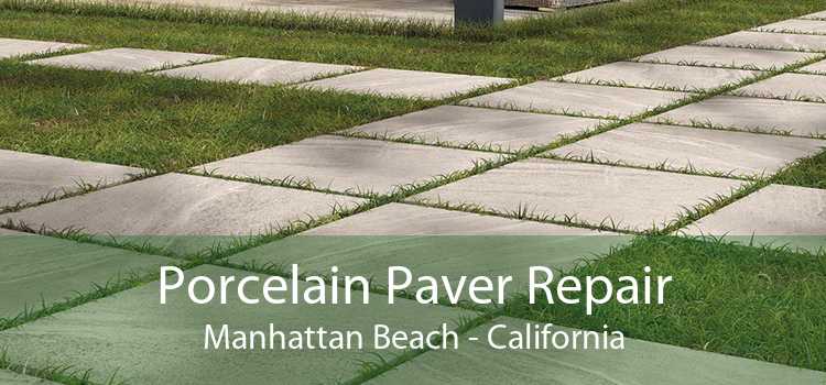 Porcelain Paver Repair Manhattan Beach - California