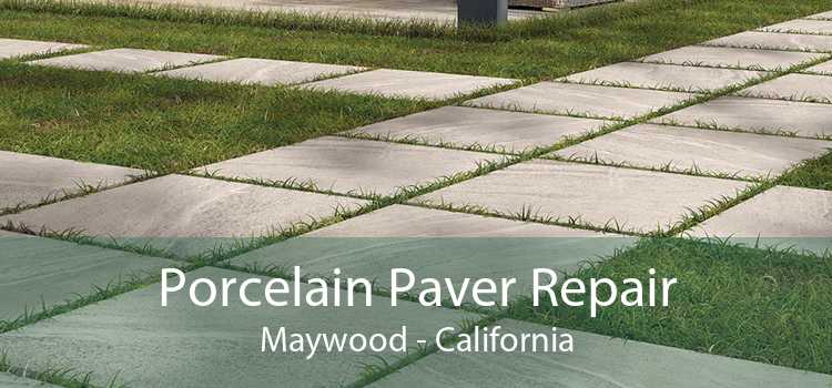 Porcelain Paver Repair Maywood - California