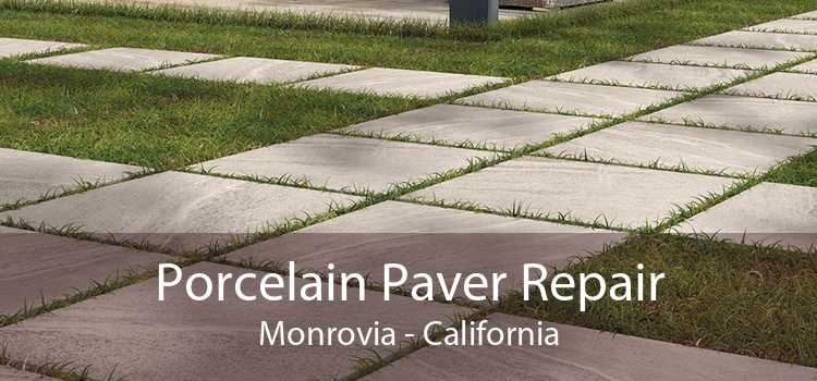 Porcelain Paver Repair Monrovia - California