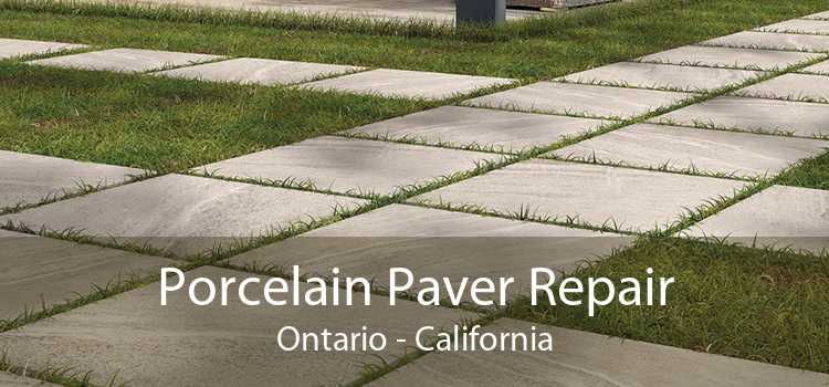 Porcelain Paver Repair Ontario - California