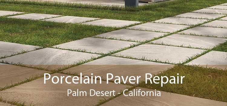 Porcelain Paver Repair Palm Desert - California