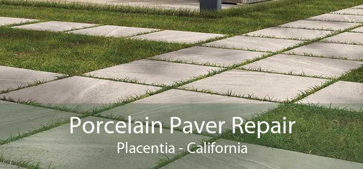 Porcelain Paver Repair Placentia - California