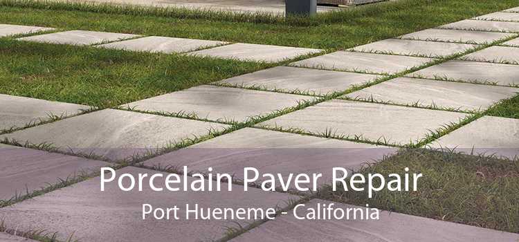 Porcelain Paver Repair Port Hueneme - California