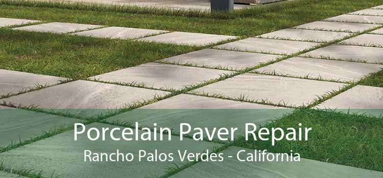 Porcelain Paver Repair Rancho Palos Verdes - California