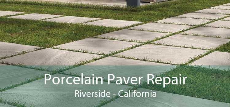 Porcelain Paver Repair Riverside - California