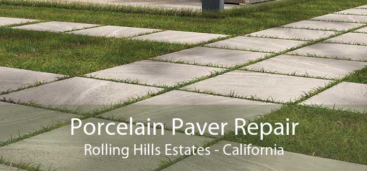 Porcelain Paver Repair Rolling Hills Estates - California