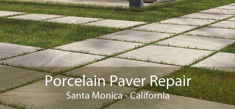 Porcelain Paver Repair Santa Monica - California