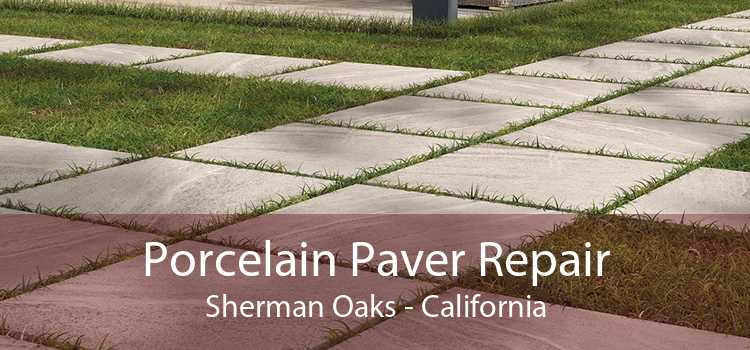 Porcelain Paver Repair Sherman Oaks - California