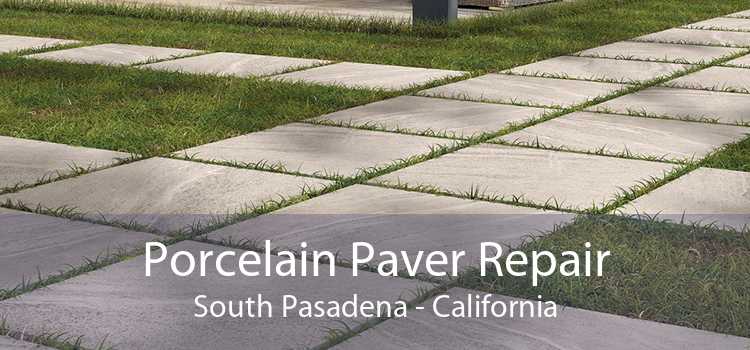 Porcelain Paver Repair South Pasadena - California