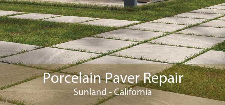 Porcelain Paver Repair Sunland - California