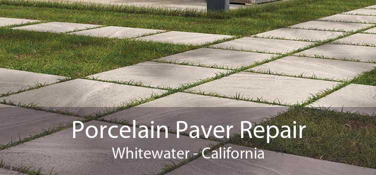 Porcelain Paver Repair Whitewater - California