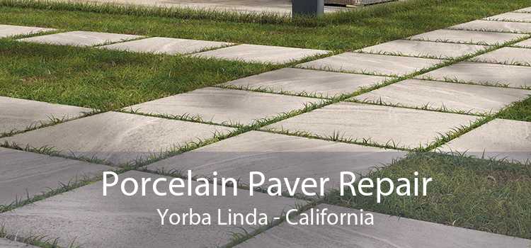 Porcelain Paver Repair Yorba Linda - California