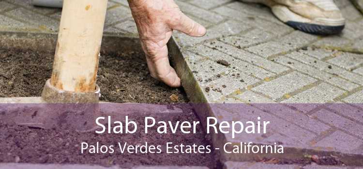 Slab Paver Repair Palos Verdes Estates - California