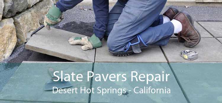 Slate Pavers Repair Desert Hot Springs - California