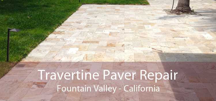 Travertine Paver Repair Fountain Valley - California