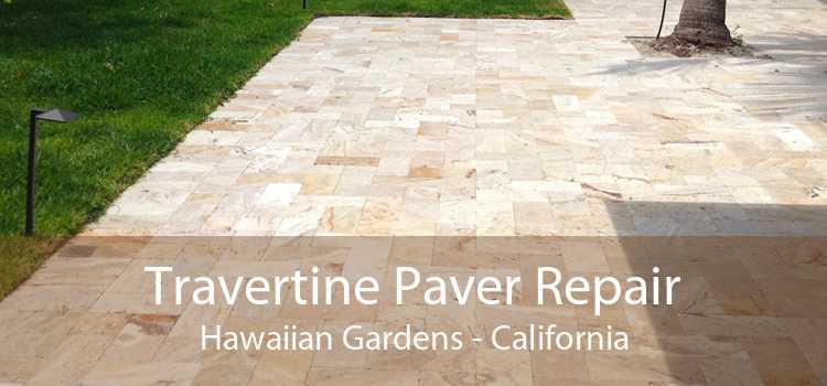 Travertine Paver Repair Hawaiian Gardens - California